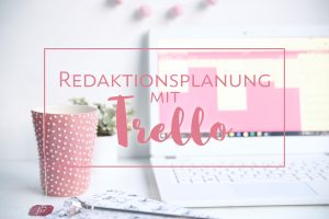 Blog Tipp Organisation mit Trello