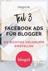 Facebook Ads für Blogger Teil 3 : die richtige Zielgruppe einstellen