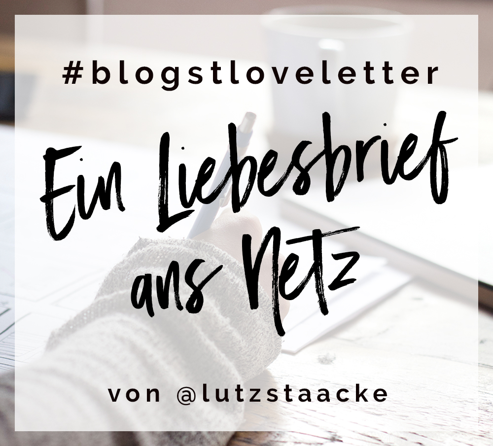 Ein Liebesbrief ans Netz #blogstloveletter – Werbung